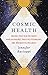 Cosmic Health: Unlock Your Healing Magic with Astrology, Positive Psychology, and Integrative Wellness