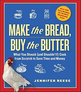 Make the Bread, Buy the Butter: What You Should and Shouldn't Cook from