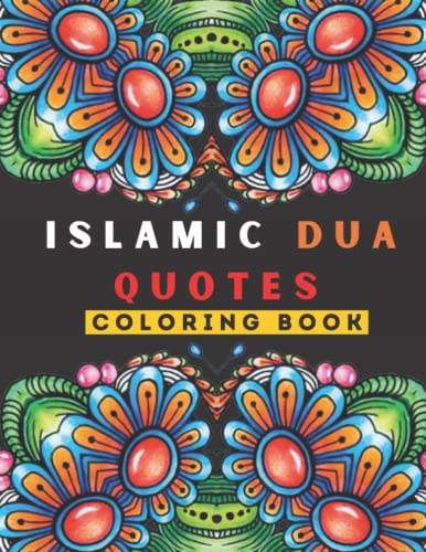 Islamic Dua Quotes Coloring Book: Fun islamic colouring book, days gratitude coloring book, inspirational islamic quotes islamic lights, daily dua ... book (designed in the form of flowers)
