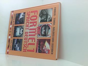 Die Formel 1 spricht Deutsch. Fahrer, Teams, Boliden und Legenden.