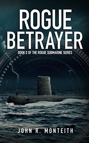 Rogue Betrayer: A Military Thriller (Rogue Submarine Book 2)