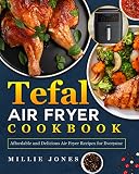 Tefal Air Fryer Cookbook: Affordable and Delicious Air Fryer Recipes for Everyone (English Edition)