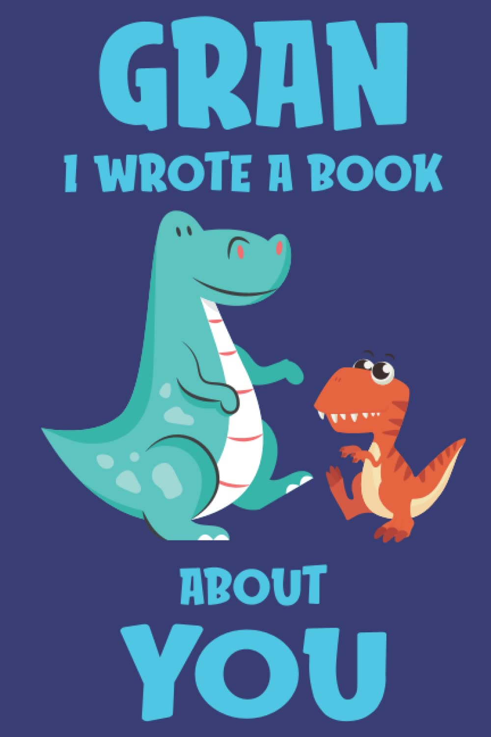 Gran I Wrote A Book About You: Fill In The Blank Book Prompts, Dinosaur Book For Kids Boys, Personalized Mother's Day, Birthday Gift From Grandson to Grandma, Christmas Present Gift For Nana