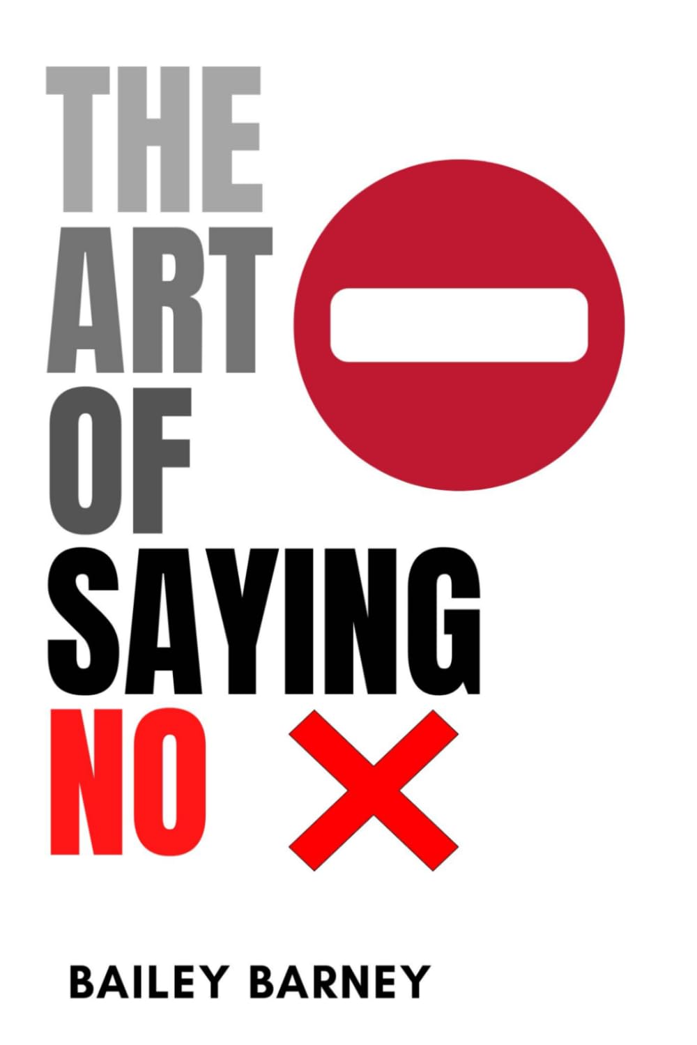 The Art of Saying No: How to Set Boundaries, Stop People Pleasing, and Reclaim Your Life