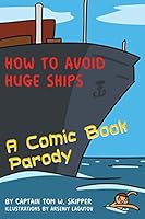 How to Avoid Huge Ships: A Comic Book Parody 1521203881 Book Cover