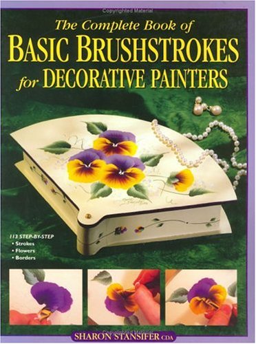 The Complete Book of Basic Brushstrokes for Decorative Painters The Complete Book of Basic Brushstrokes for Decorative Painters