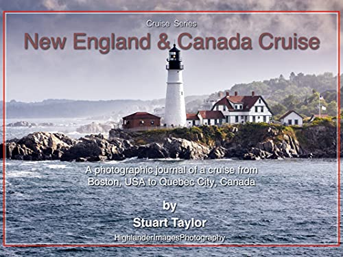 New England & Canada Cruise: A photographic journal of a cruise from Boston, USA to Quebec City, Canada (Cruise Series)