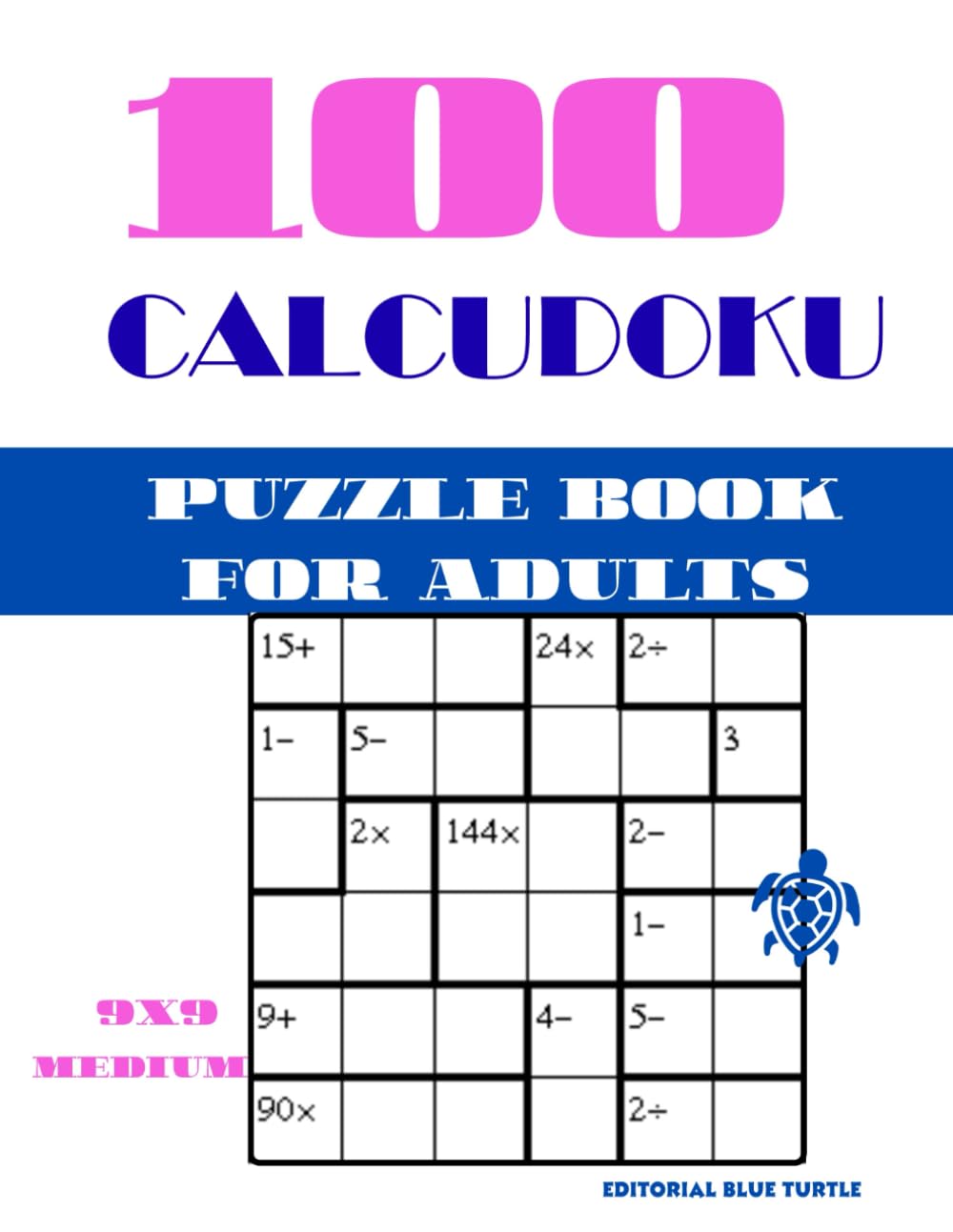 Calcudoku Book for Adults 9x9 – Medium Level: 100 Medium Calcudoku Puzzles for Adults – Math Logic Brain Games, Number Challenges, and Daily Mental Training