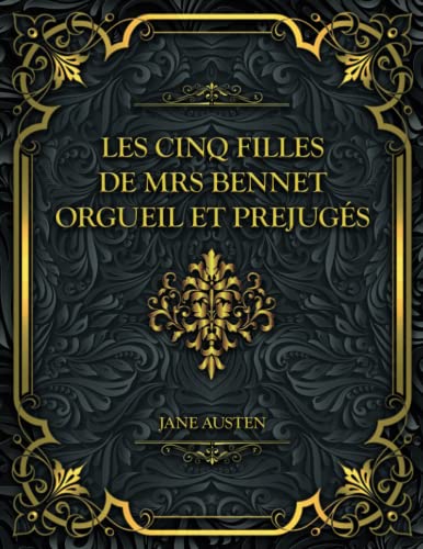 Les Cinq Filles De Mrs Bennet Orgueil Et Prejuges: Jane Austen