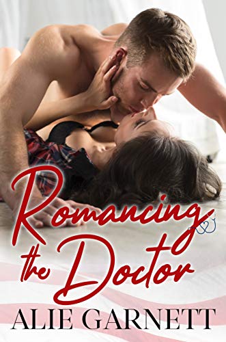 Romancing the Doctor: An Enemies to Lover Romance by [Alie Garnett]