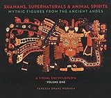  Shamans, Supernaturals & Animal Spirits: Mythic Figures From The Ancient Andes (English Edition)
