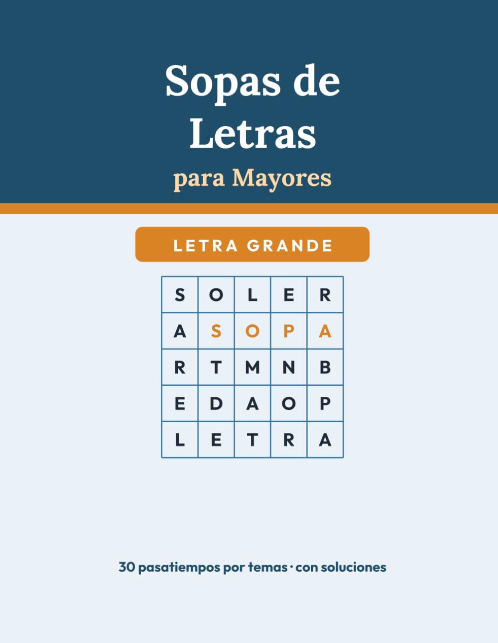 Sopas de Letras para Mayores: Letra grande · 30 pasatiempos por temas con soluciones · Para mantener la mente activa y entretenida