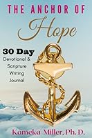 The Anchor of Hope : A 30 - Day Devotion and Scripture Writing Journal 0998037389 Book Cover