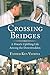 Crossing Bridges: A PriestÃÂ¢Ãâ¬Ãâ¢s Uplifting Life Among the Downtrodden