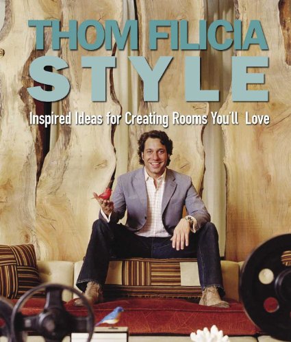 Thom Filicia Style: Inspired Ideas for Creating Rooms You'll Love