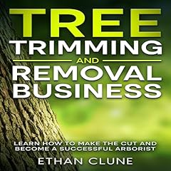 Tree Trimming and Removal Business Audiolibro Por Ethan Clune arte de portada