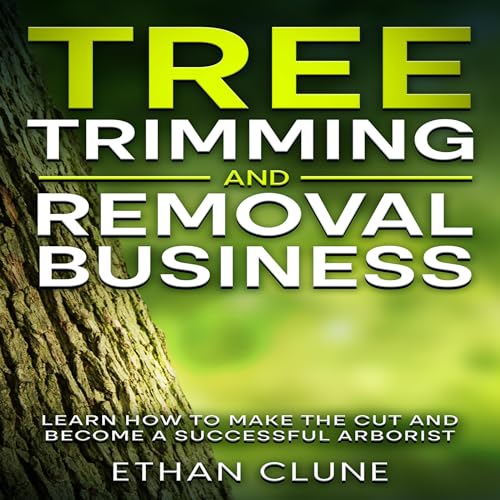 Tree Trimming and Removal Business by Ethan Clune episode artwork