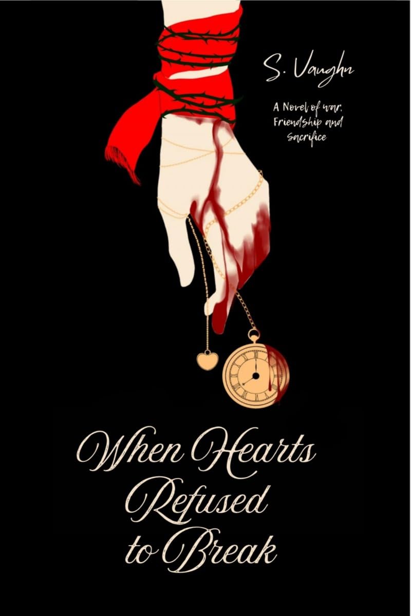 When Hearts Refused to Break: A Novel of War, Friendship, and Sacrifice