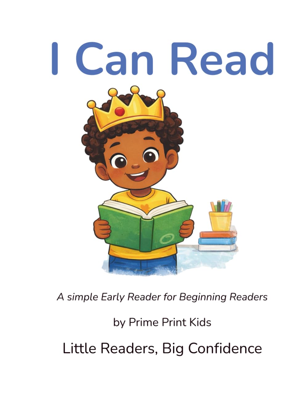 I Can Read: A Simple Early Reader for Beginning Readers (Little Readers, Big Confidence)