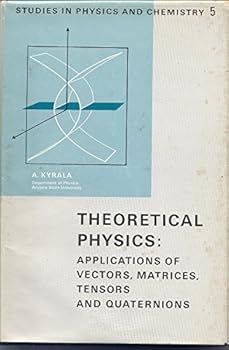 Hardcover Theoretical physics: Applications of vectors,matrices,ten... and quaternions (Studies in physics and chemistry;no.5) Book