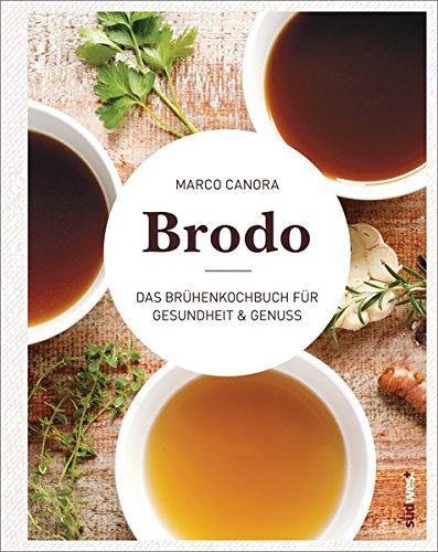 Brodo: Das Brühenkochbuch für Gesundheit & Genuss - Das Original aus New York Brodo: Das Brühenkochbuch für Gesundheit & Genuss - Das Original aus New York