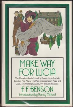 Hardcover Make Way For Lucia: The Complete Lucia, Including Queen Lucia / Lucia in London / Miss Mapp / The Male Impersonator / Mapp and Lucia / The Worshipful Lucia / Trouble for Lucia Book