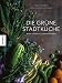 Produktbild Die grüne Stadtküche: Sehen, sammeln, gemeinsam essen (Vegan, regional und naturverbunden kochen in der Stadt)