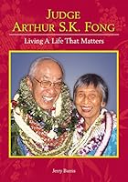 Judge Arthur S.K. Fong: Living A Life That Matters 1935690558 Book Cover