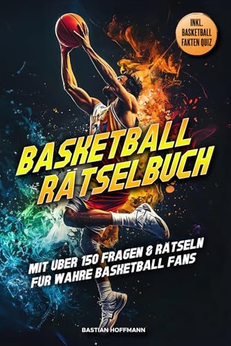 BASKETBALL RÄTSELBUCH: Mit über 150 Fragen & Rätseln für wahre Basketball Fans | inkl. BASKETBALL FAKTEN QUIZ BASKETBALL RÄTSELBUCH: Mit über 150 Fragen & Rätseln für wahre Basketball Fans | inkl. BASKETBALL FAKTEN QUIZ