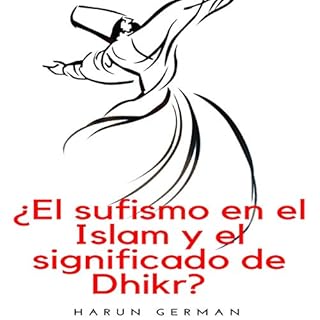 &iquest;El sufismo en el Islam y el significado de Dhikr? [Sufism in Islam and the Meaning of Dhikr] Audiolibro Por Harun Ger