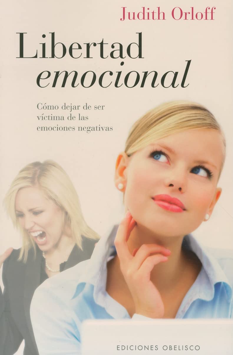 Libertad Emocional: Como Dejar de Ser Victima de las Emociones Negativ