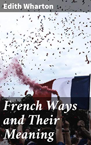 French Ways and Their Meaning by [Edith Wharton]