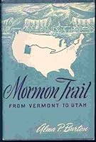 Mormon trail from Vermont to Utah;: A guide to historic places of the Church of Jesus Christ of Latter-Day Saints B0007E1DKK Book Cover
