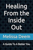 Healing From The Inside Out: A Guide To A Better You B0CJKTT6FB Book Cover