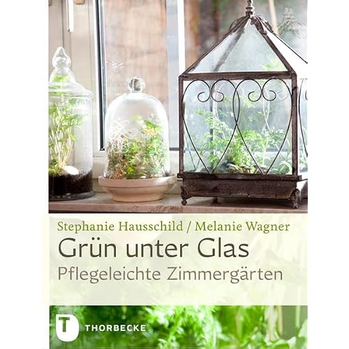Grün unter Glas - Pflegeleichte Zimmergärten