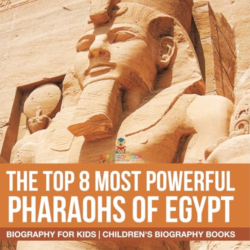 Baby Professor - The Top 8 Most Powerful Pharaohs of Egypt - Biography for Kids Children's Historical Biographies - -35%