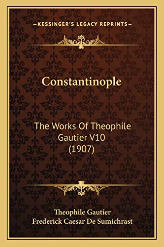 Constantinople: The Works Of Theophile Gautier V10 (1907)