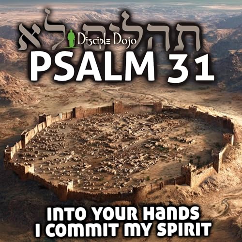Psalm 31 - Into your hands I commit my spirit