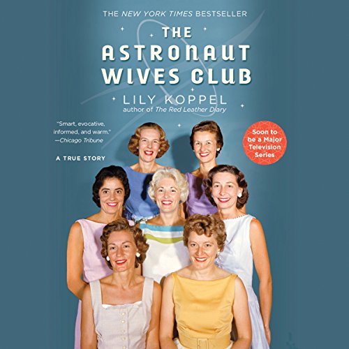 The Astronaut Wives Club (Authored by Lily Koppel)
