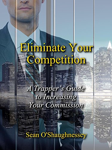 Amazon.com: Eliminate Your Competition: A Trapper's Guide to Increasing  Your Commission eBook : O'Shaughnessey, Sean: Kindle Store