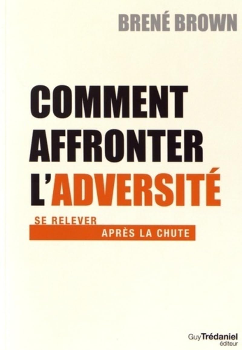 Comment affronter l'adversité - Se relever après la chute: Se relever apres la chute
