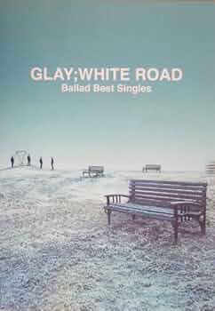 GLAY　 WHITE ROAD 　アルバムCD Amazon.co.jp: Ballad Best Singles- WHITE ROAD: ミュージック