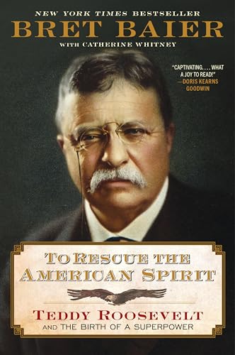 To Rescue the American Spirit: Teddy Roosevelt and the Birth of a Superpower – A New York Times...
