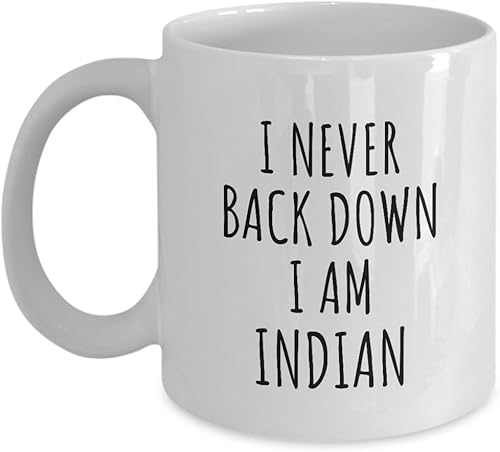 I Never Back Down I'm Indian Mug Funny India Gift For Men Women Strong Nation Pride Quote Gag Joke Coffee Tea Cup 11 Oz