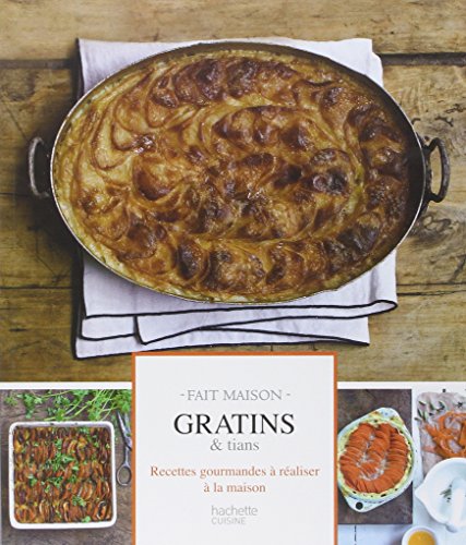 Gratins & tians: Recettes gourmandes à réaliser à la maison