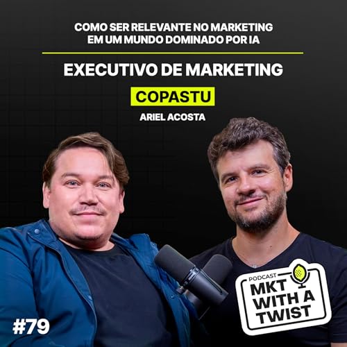 Como ser relevante no Marketing em um mundo dominado por IA | #79 Ariel Acosta