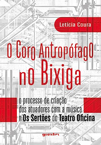 O coro antropófago no Bixiga: O processo de criação dos atuadores com a música n´Os Sertões do Teatro Oficina: