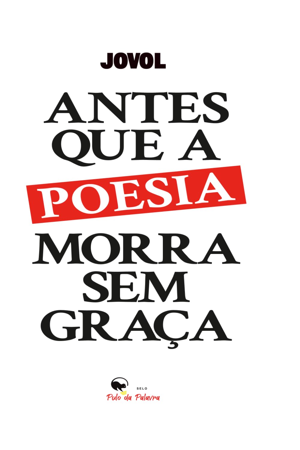 ANTES QUE A POESIA MORRA SEM GRAÇA