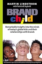 Brandchild: Inside the Minds of Today’s Global Kids: Understanding Their Relationship with Brands