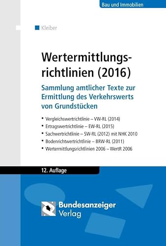 Wertermittlungsrichtlinien (2016): Sammlung amtlicher Texte zur Ermittlung des Verkehrswerts von Grundstücken. Vergleichswertrichtlinie (2014), ... (2011), Wertermittlungsrichtlinien 2006